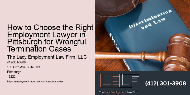 How to Choose the Right Employment Lawyer in Pittsburgh for Wrongful Termination Cases