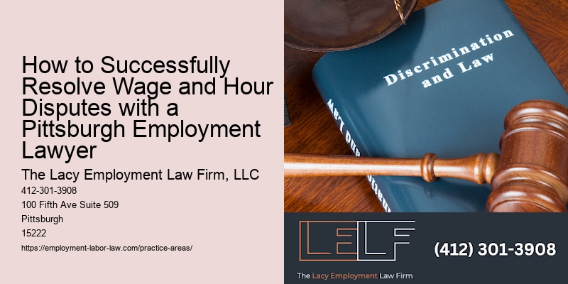 How to Successfully Resolve Wage and Hour Disputes with a Pittsburgh Employment Lawyer